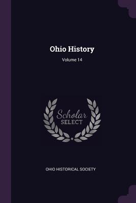 Ohio History; Volume 14 - Society, Ohio Historical