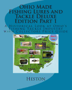 Ohio Made Fishing Lures and Tackle Deluxe Edition Part 1: A Historical Look at Ohio's Fishing Tackle Industry with Collectors Price Guide