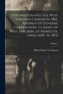Ohio Militia and the West Virginia Campaign, 1861. Address of General Carrington, to Army of West Virginia, at Marietta, Ohio, Sept. 10, 1870; Volume 2