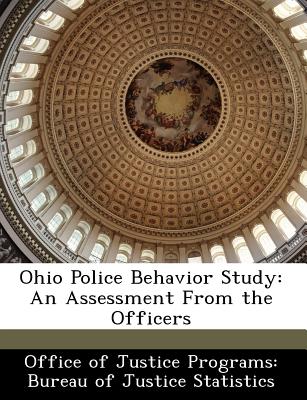 Ohio Police Behavior Study: An Assessment from the Officers - Office of Justice Programs Bureau of Ju (Creator)