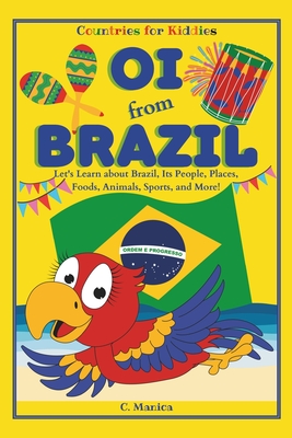 Oi from Brazil: Let's Learn about Brazil, Its People, Places, Foods, Animals, Sports, and More! - Manica, C