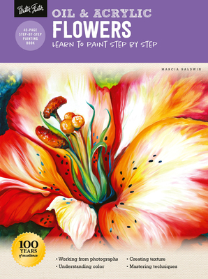 Oil & Acrylic: Flowers: Learn to Paint Step by Step - Baldwin, Marcia