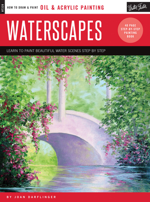 Oil & Acrylic: Waterscapes: Learn to Paint Beautiful Water Scenes Step by Step - Darflinger, Joan