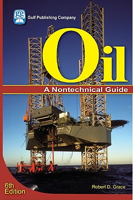 Oil: An Overview of the Petroleum Industry - Grace, Robert D