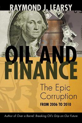 Oil and Finance: The Epic Corruption - Learsy, Raymond J