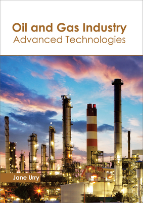 Oil and Gas Industry: Advanced Technologies - Urry, Jane (Editor)