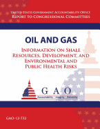 Oil and Gas: Information on Shale Resources, Development, and Environmental and Public Health Risks