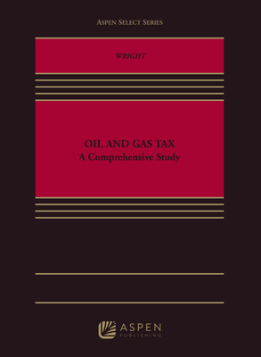 Oil and Gas Tax: A Comprehensive Study - Wright, Denney L