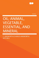 Oil; Animal, Vegetable, Essential, and Mineral
