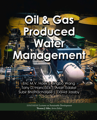 Oil & Gas Produced Water Management - Hoek, Eric M V, and Wang, Jingbo, and Hancock, Tony D