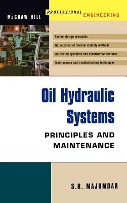 Oil Hydraulic Systems: Principles and Maintenance - Majumdar, S R
