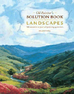 Oil Painter's Solution Book - Landscapes: Over 100 Answers to Your Oil Painting Questions - Tolley, Elizabeth