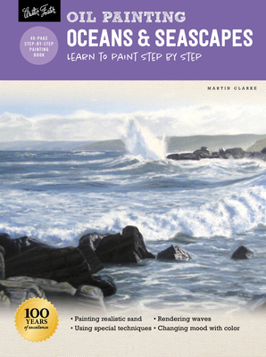 Oil Painting: Oceans & Seascapes: Learn to Paint Step by Step - Clarke, Martin