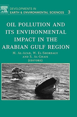 Oil Pollution and Its Environmental Impact in the Arabian Gulf Region: Volume 3 - Al-Azab, M (Editor), and El-Shorbagy, W (Editor), and Al-Ghais, S (Editor)