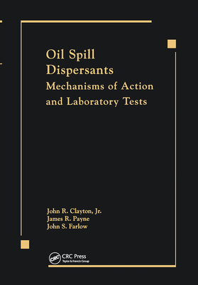 Oil Spill Dispersants: Mechanisms of Action and Laboratory Tests - Clayton/Payne