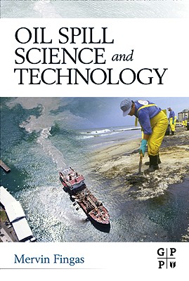 Oil Spill Science and Technology: Prevention, Response, and Cleanup - Fingas, Mervin (Editor)