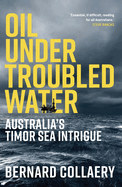 Oil Under Troubled Water: Australia's Timor Sea Intrigue