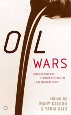Oil Wars - Kaldor, Mary (Editor), and Karl, Terry Lynn (Editor), and Said, Yahia (Editor)