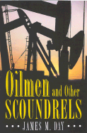 Oilmen and Other Scoundrels - Day, James M