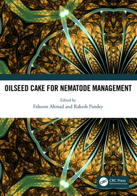 Oilseed Cake for Nematode Management - Ahmad, Faheem (Editor), and Pandey, Rakesh (Editor)