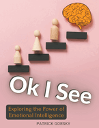 Ok I See - Exploring the Power of Emotional Intelligence