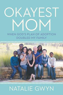 Okayest Mom: When God's Plan of Adoption Doubled My Family - Gwyn, Natalie, and Hall, Ryan (Foreword by)