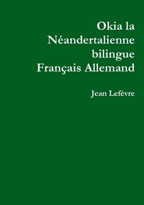 Okia La Neandertalienne Francais Allemand - Lefevre, Jean