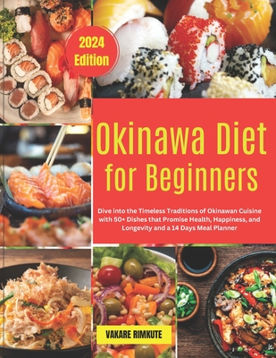 Okinawa Diet for Beginners: Dive into the Timeless Traditions of Okinawan Cuisine with 50+ Dishes that Promise Health, Happiness, and Longevity and a 14 Days Meal Planner. - Rimkute, Vakare