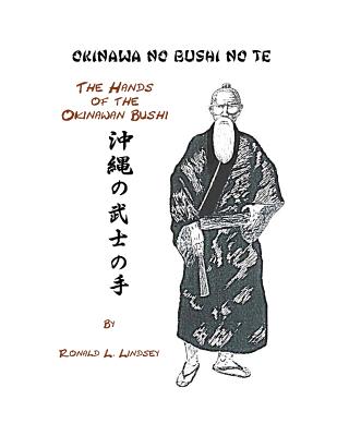 Okinawa No Bushi No Te The Hands Of The Okinawan Bushi - Lindsey, Ronald L