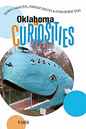 Oklahoma Curiosities: Quirky Characters, Roadside Oddities & Other Offbeat Stuff