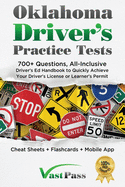 Oklahoma Driver's Practice Tests: 700+ Questions, All-Inclusive Driver's Ed Handbook to Quickly achieve your Driver's License or Learner's Permit (Cheat Sheets + Digital Flashcards + Mobile App)