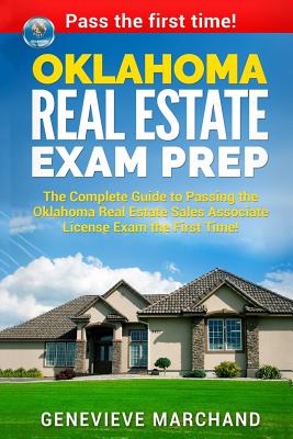 Oklahoma Real Estate Exam Prep: The Complete Guide to Passing the Oklahoma Real Estate Sales Associate License Exam the First Time! - Marchand, Genevieve