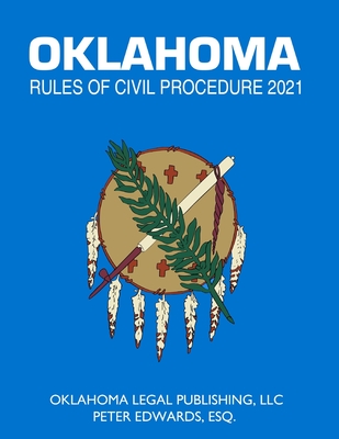 Oklahoma Rules of Civil Procedure 2021: Title 12 current through April 1, 2021 - Edwards Esq, Peter, and Legal Publishing LLC, Oklahoma