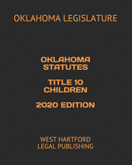 Oklahoma Statutes Title 10 Children 2020 Edition: West Hartford Legal Publishing