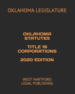 Oklahoma Statutes Title 18 Corporations 2020 Edition: West Hartford Legal Publishing