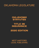 Oklahoma Statutes Title 36 Insurance 2020 Edition: West Hartford Legal Publishing