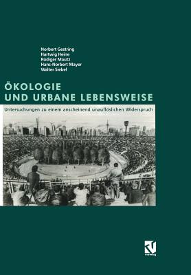 Okologie Und Urbane Lebensweise: Untersuchungen Zu Einem Anscheinend Unaufloslichen Widerspruch - Gestring, Norbert, and Heine, Hartwig, and Mautz, R?diger