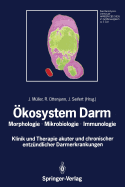 Okosystem Darm: Morphologie, Mikrobiologie, Immunologie Klinik Und Therapie Akuter Und Chronischer Entzundlicher Darmerkrankungen