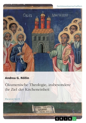 Okumenische Theologie, Insbesondere Ihr Ziel Der Kircheneinheit - Rllin, Andrea G