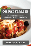 Okusi Italije: Aromati ni Recepti za Gastronomsku Avanturu
