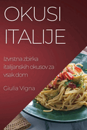 Okusi Italije: Izvrstna zbirka italijanskih okusov za vsak dom