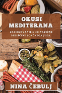 Okusi Mediterana: Raziskovanje kulinari ne dedis ine son nega juga