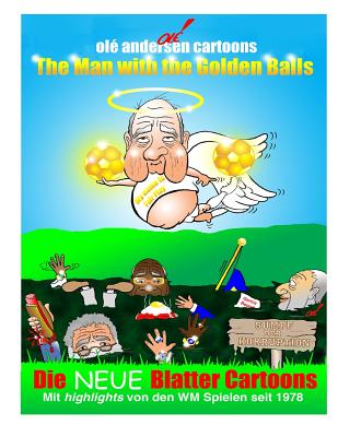 Ol Andersen Cartoons: The Man with the Golden Balls: Die NEUE Blatter Cartoons: Mit highlights von den WM Spielen seit 1978 - Andersen, Ol