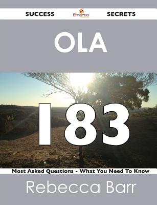 Ola 183 Success Secrets - 183 Most Asked Questions on Ola - What You Need to Know - Barr, Rebecca