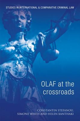 Olaf at the Crossroads: Action Against Eu Fraud - Stefanou, Constantin, and White, Simone, and Xanthaki, Helen