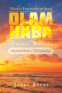 Olam Haba (Future World) Mysteries Book 2-"The Dawning": "Unseen Footsteps of Jesus"
