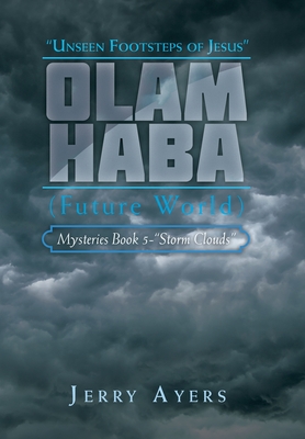 Olam Haba (Future World) Mysteries Book 5-"Storm Clouds": Unseen Footsteps of Jesus" - Ayers, Jerry