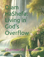 Olam HaShefa: Living in God's Overflow