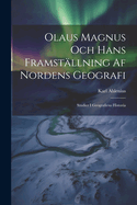 Olaus Magnus Och Hans Framstallning AF Nordens Geografi; Studier I Geografiens Historia