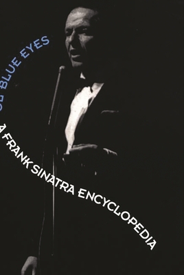 Ol'blue Eyes: A Frank Sinatra Encyclopedia - Mustazza, Leonard